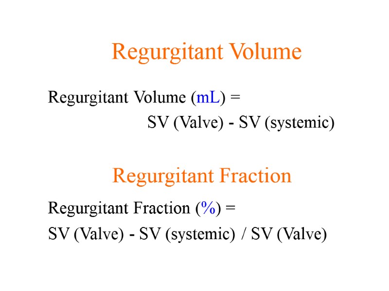 Regurgitant Volume Regurgitant Volume (mL) =        
